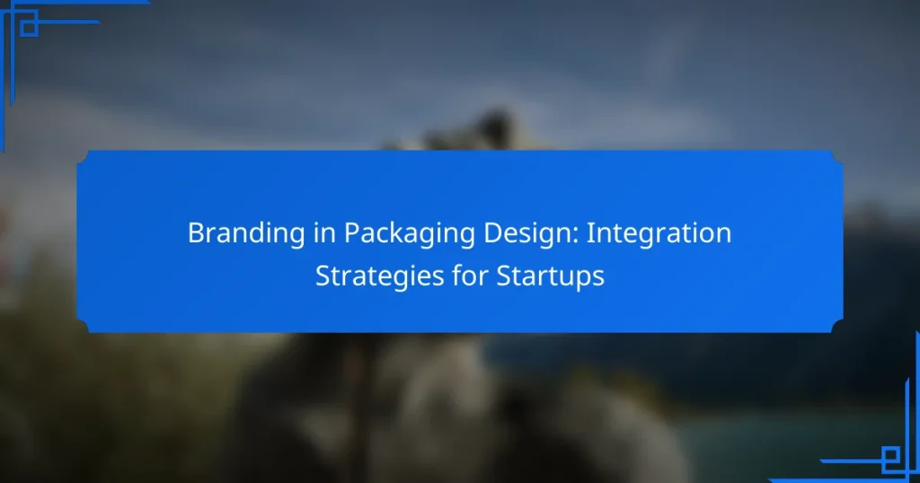 Branding in Packaging Design: Integration Strategies for Startups