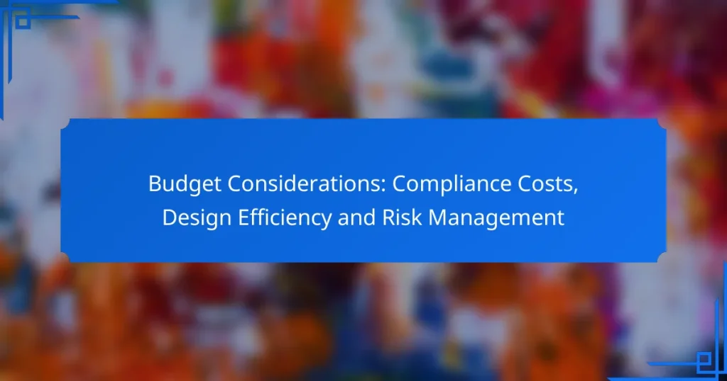 Budget Considerations: Compliance Costs, Design Efficiency and Risk Management
