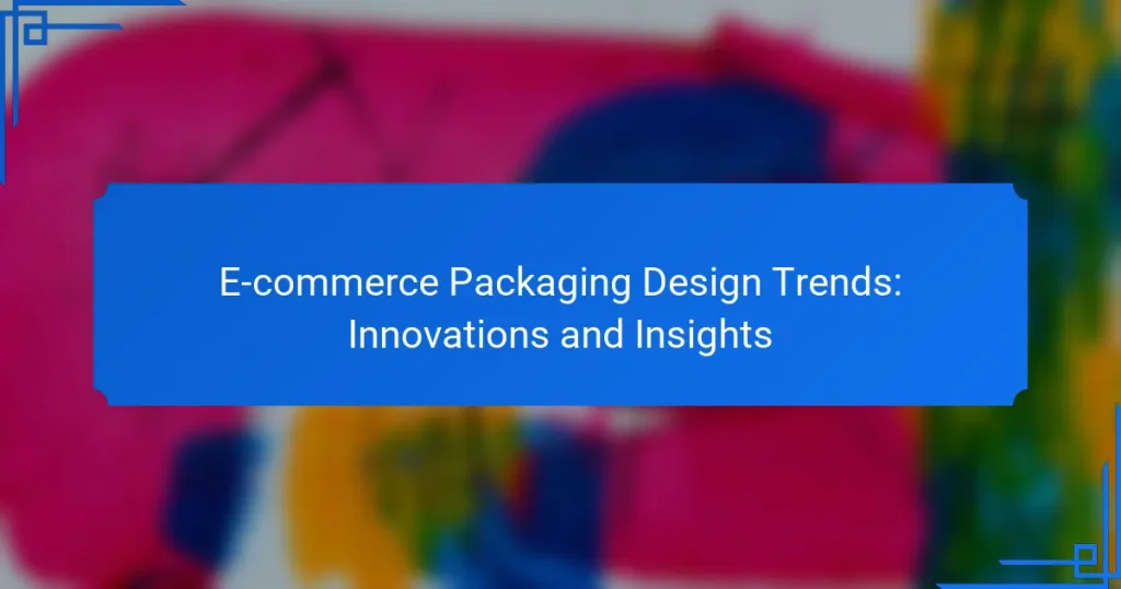 E-commerce Packaging Design Trends: Innovations and Insights