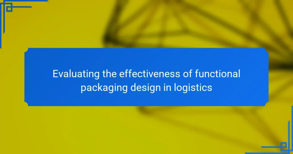 Evaluating the effectiveness of functional packaging design in logistics