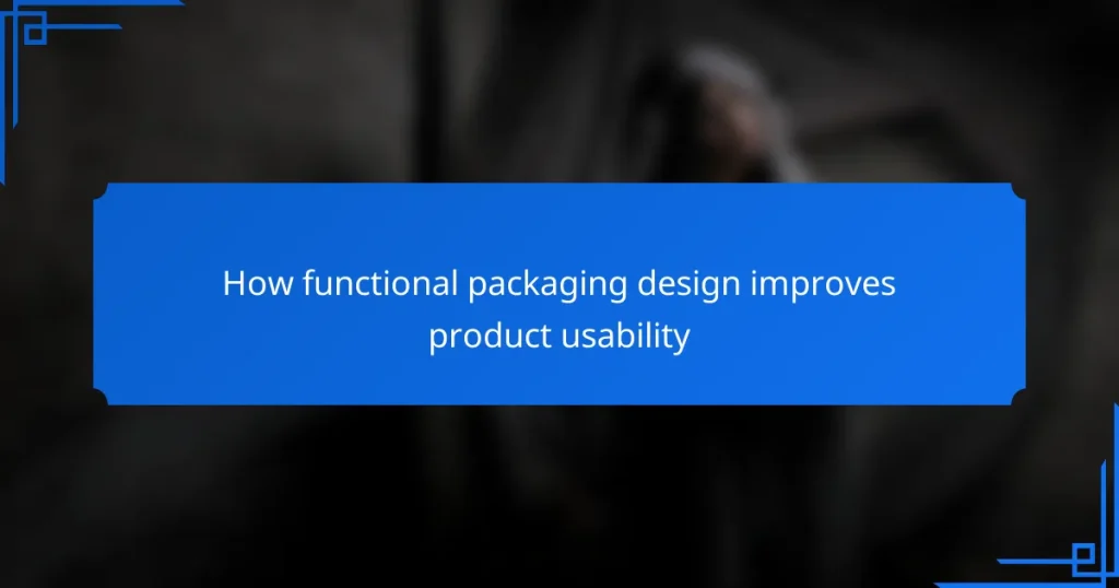 How functional packaging design improves product usability