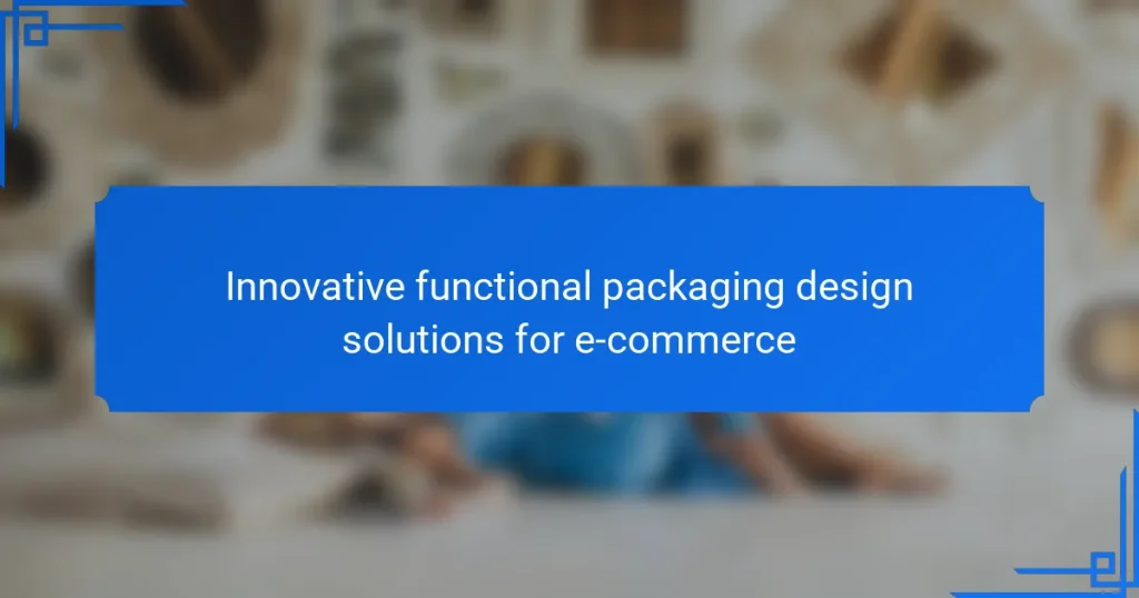 Innovative functional packaging design solutions for e-commerce