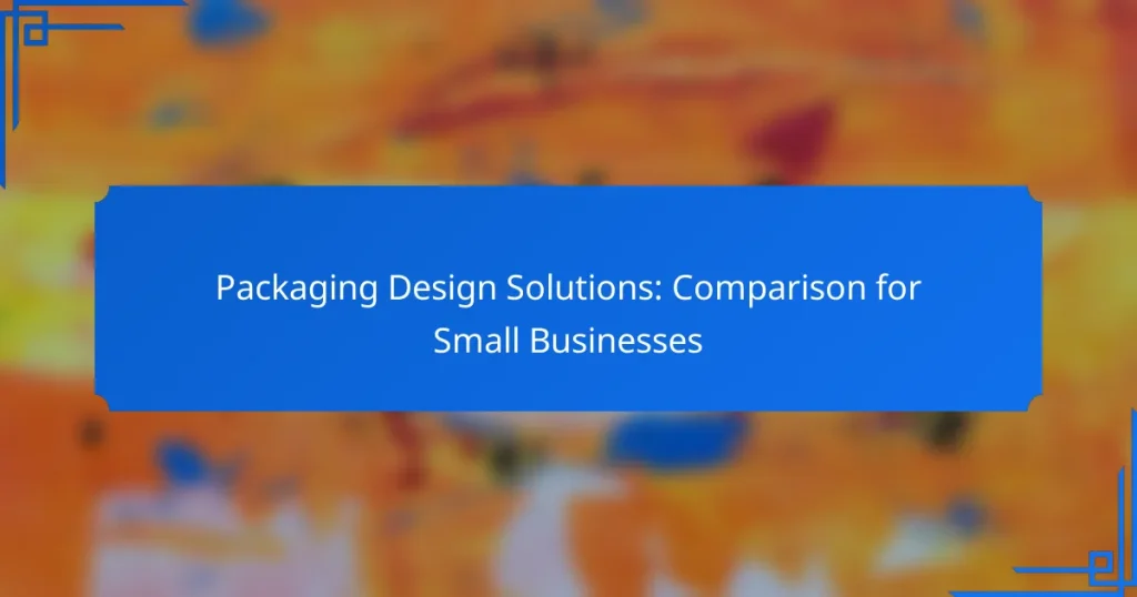 Packaging Design Solutions: Comparison for Small Businesses
