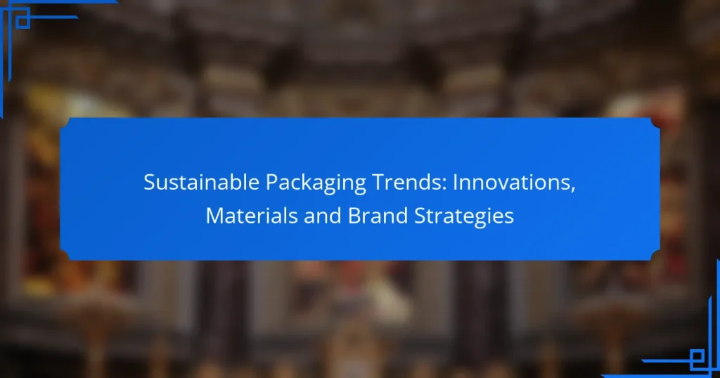 Sustainable Packaging Trends: Innovations, Materials and Brand Strategies