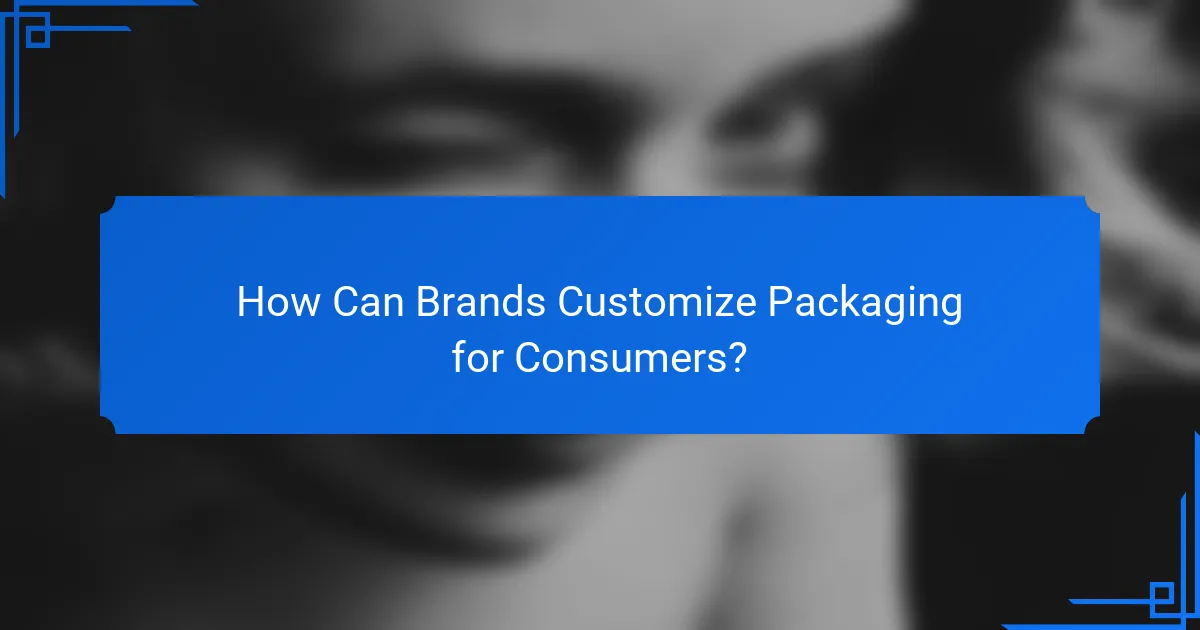 How Can Brands Customize Packaging for Consumers?