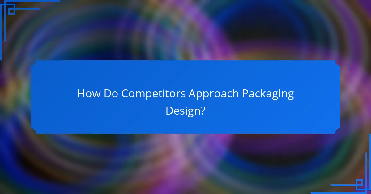 How Do Competitors Approach Packaging Design?