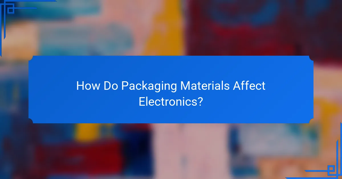 How Do Packaging Materials Affect Electronics?