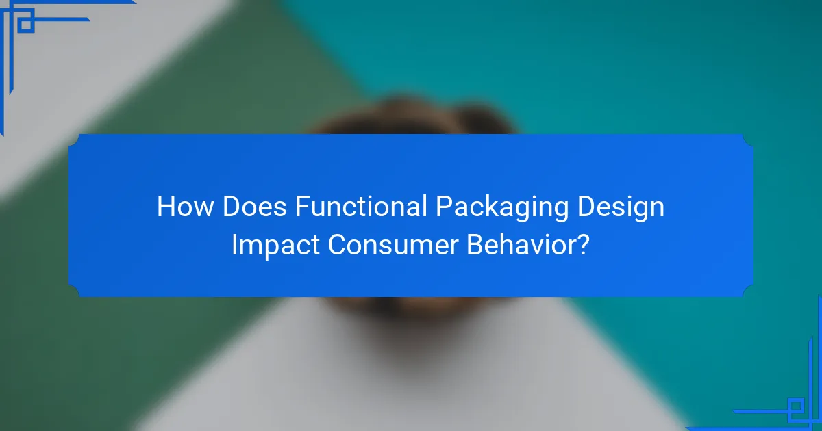 How Does Functional Packaging Design Impact Consumer Behavior?