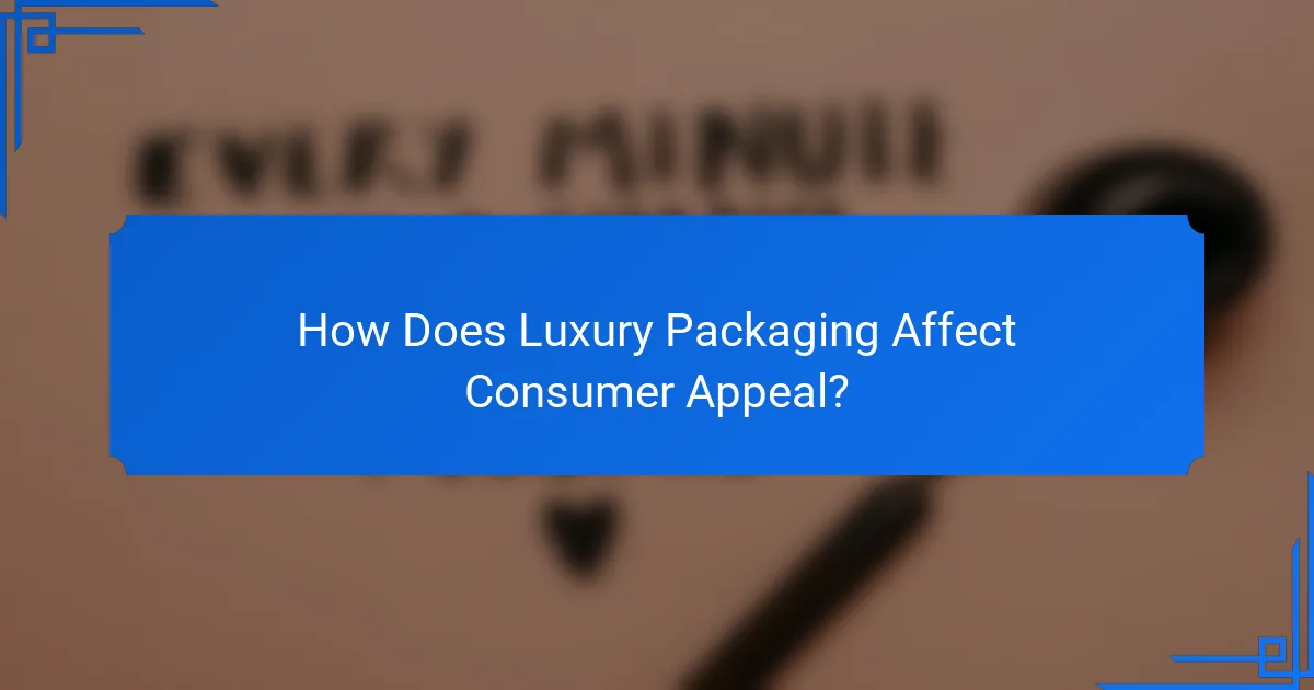 How Does Luxury Packaging Affect Consumer Appeal?
