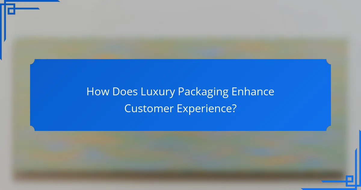 How Does Luxury Packaging Enhance Customer Experience?