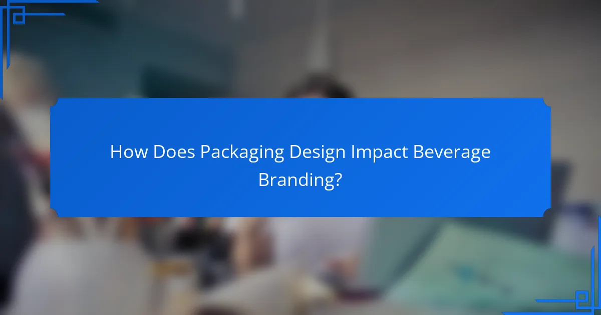 How Does Packaging Design Impact Beverage Branding?