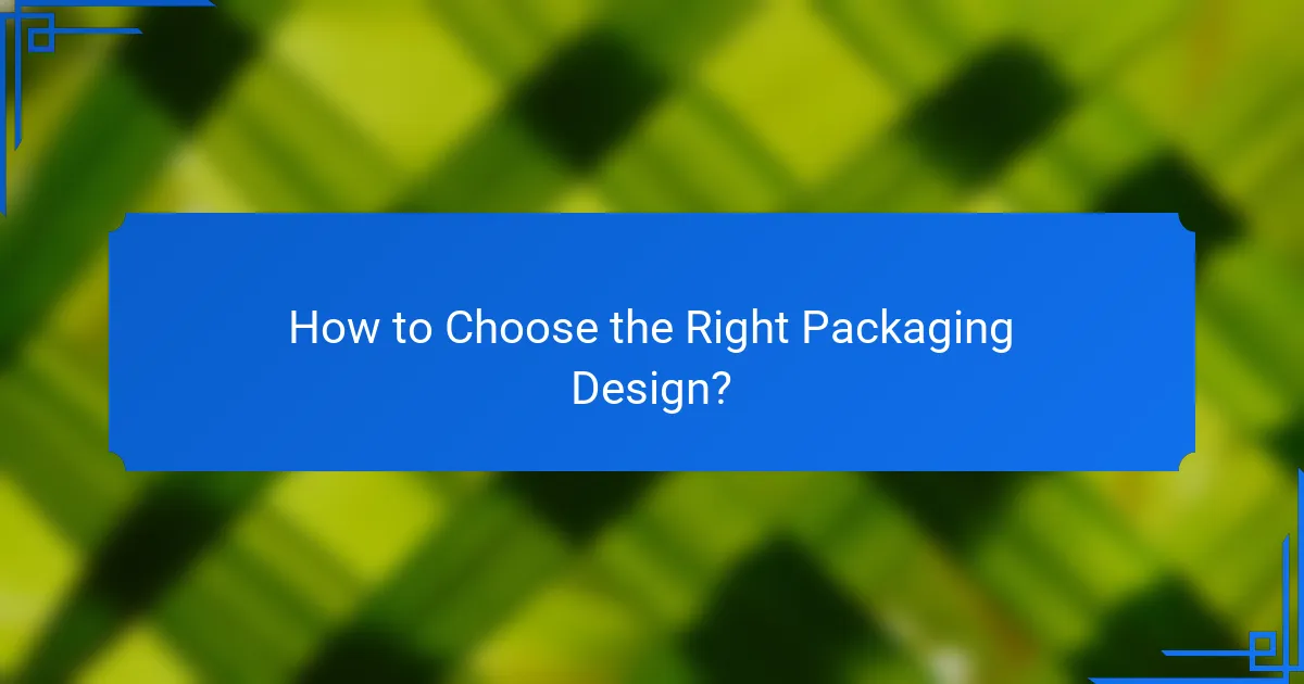 How to Choose the Right Packaging Design?