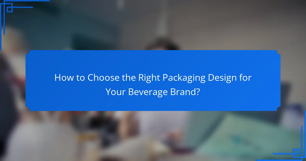 How to Choose the Right Packaging Design for Your Beverage Brand?