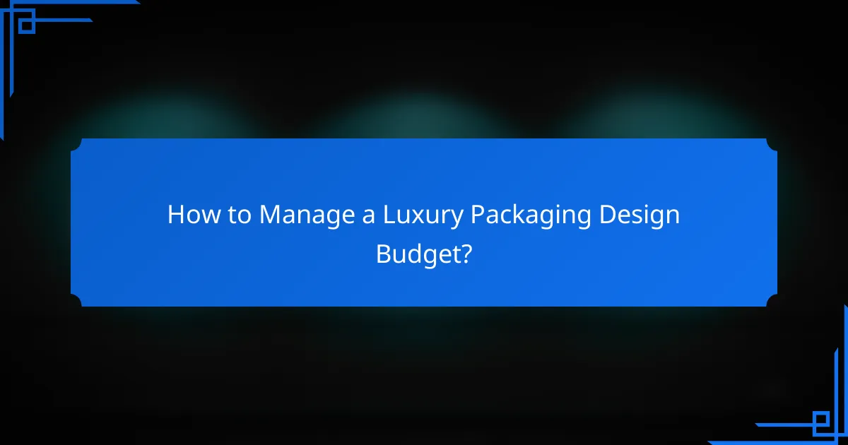 How to Manage a Luxury Packaging Design Budget?