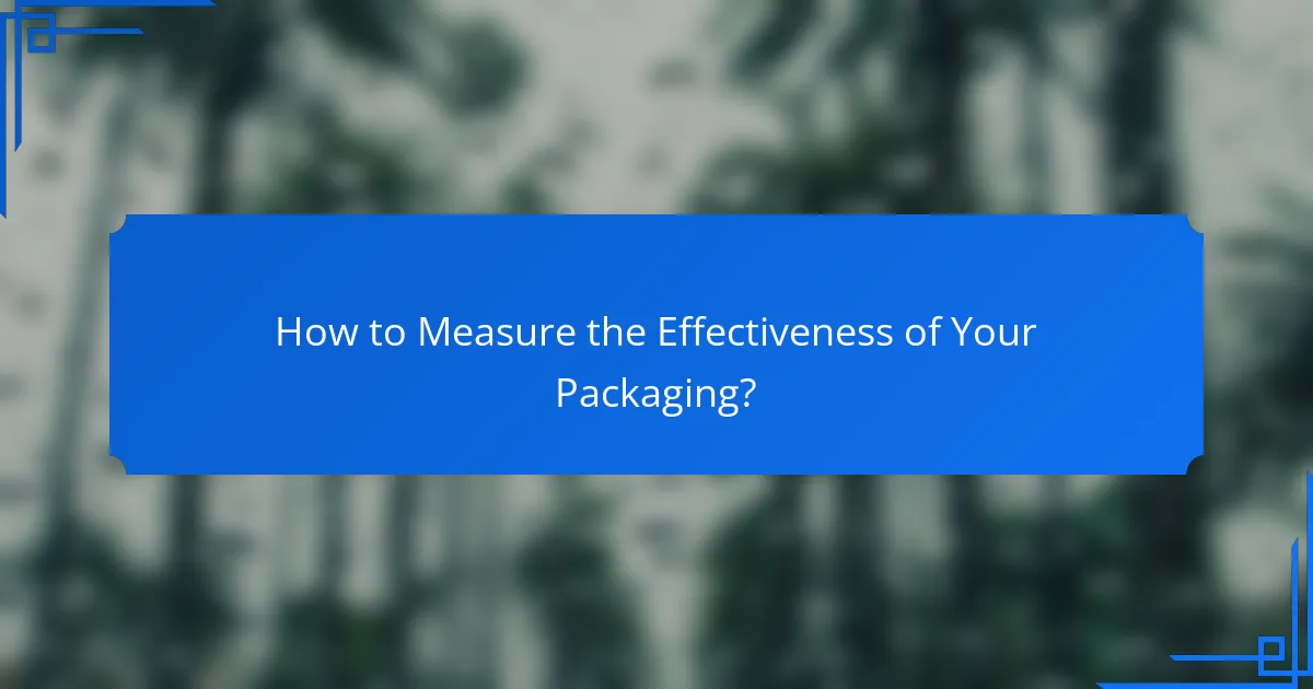 How to Measure the Effectiveness of Your Packaging?