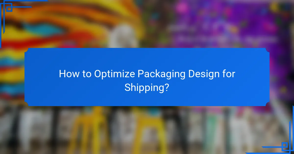 How to Optimize Packaging Design for Shipping?