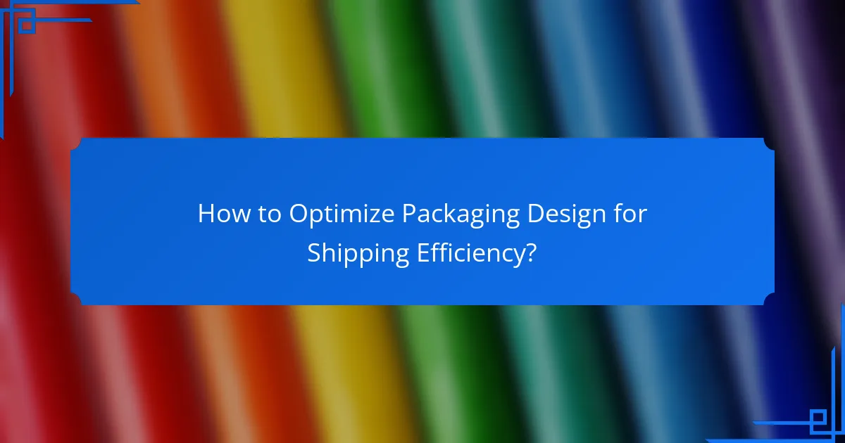 How to Optimize Packaging Design for Shipping Efficiency?