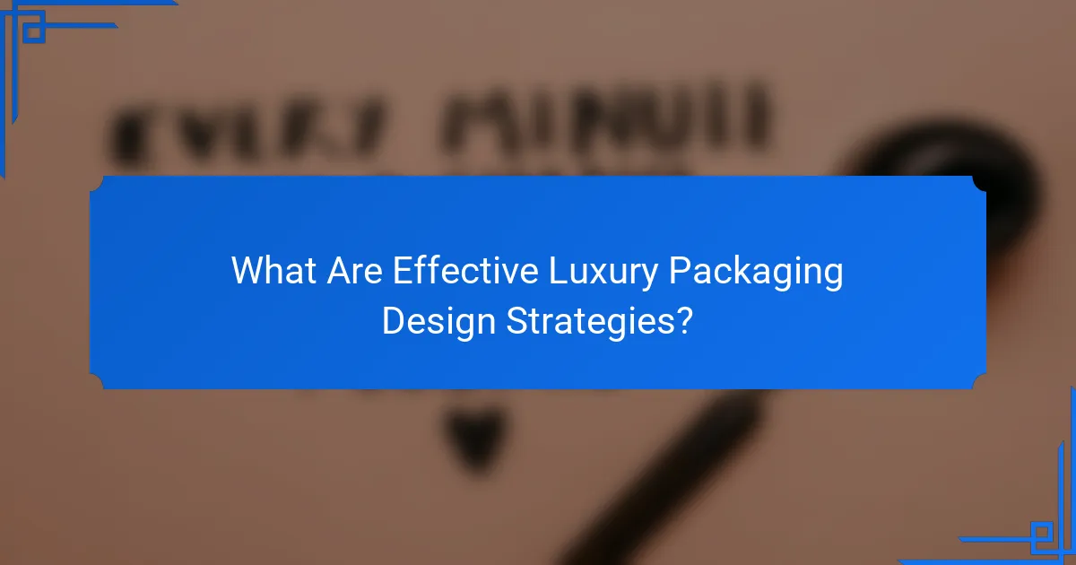 What Are Effective Luxury Packaging Design Strategies?