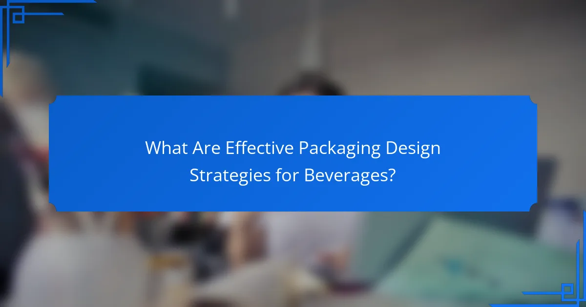 What Are Effective Packaging Design Strategies for Beverages?