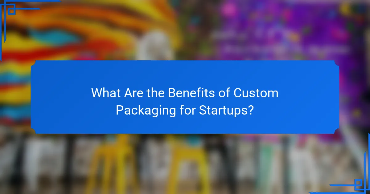 What Are the Benefits of Custom Packaging for Startups?