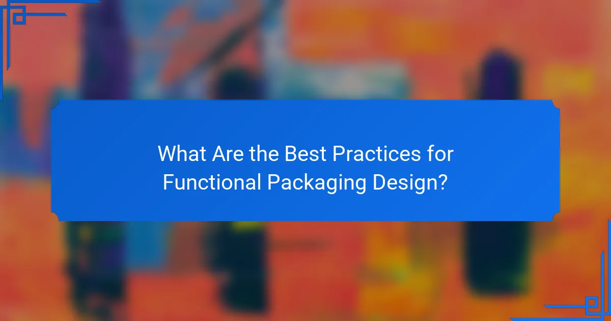 What Are the Best Practices for Functional Packaging Design?