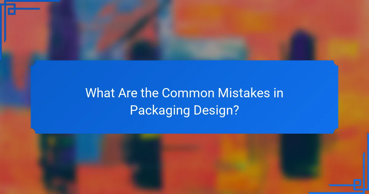 What Are the Common Mistakes in Packaging Design?