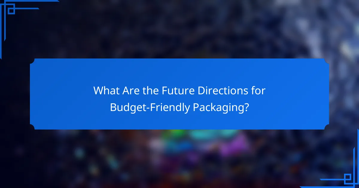 What Are the Future Directions for Budget-Friendly Packaging?
