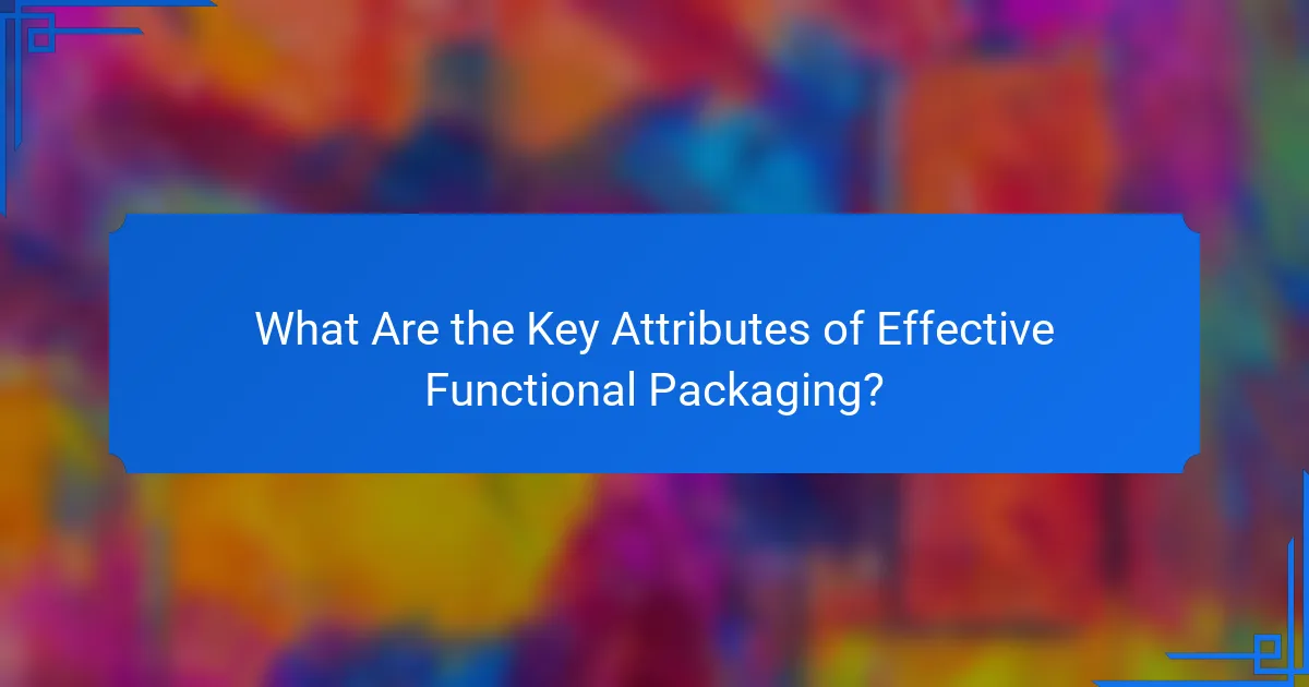 What Are the Key Attributes of Effective Functional Packaging?