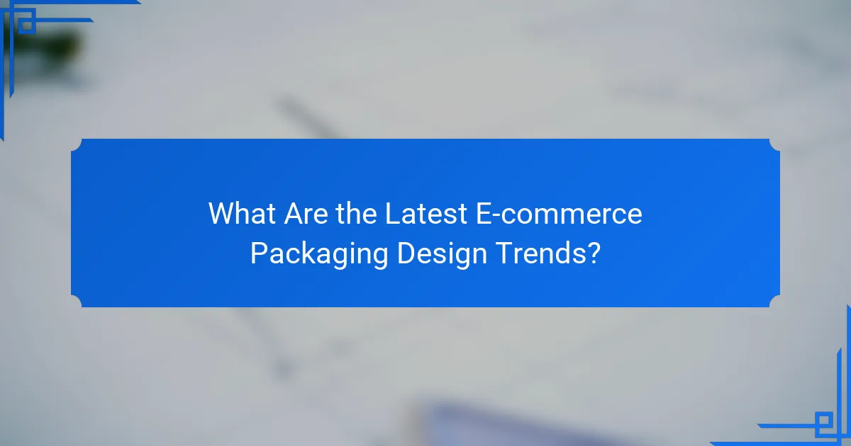 What Are the Latest E-commerce Packaging Design Trends?