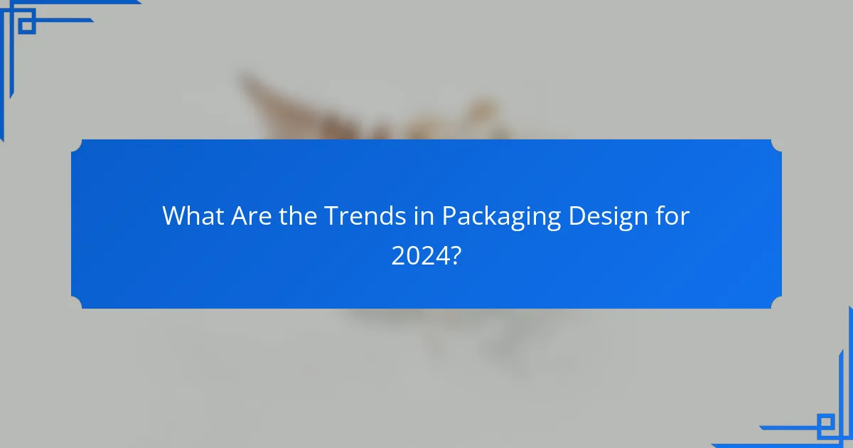What Are the Trends in Packaging Design for 2024?