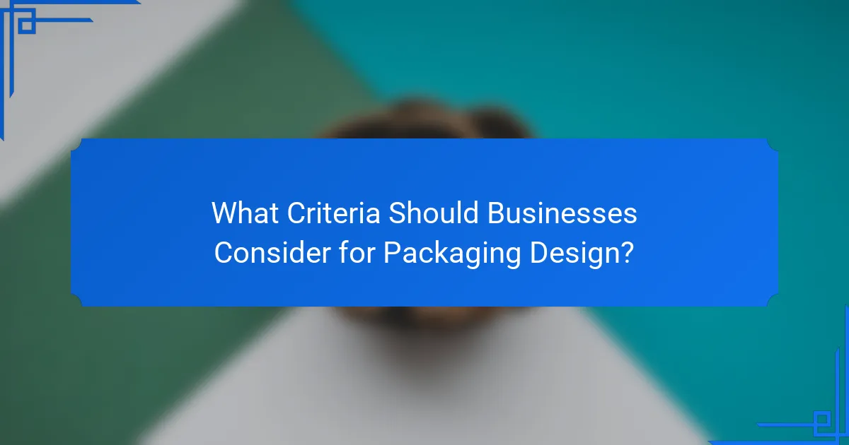 What Criteria Should Businesses Consider for Packaging Design?