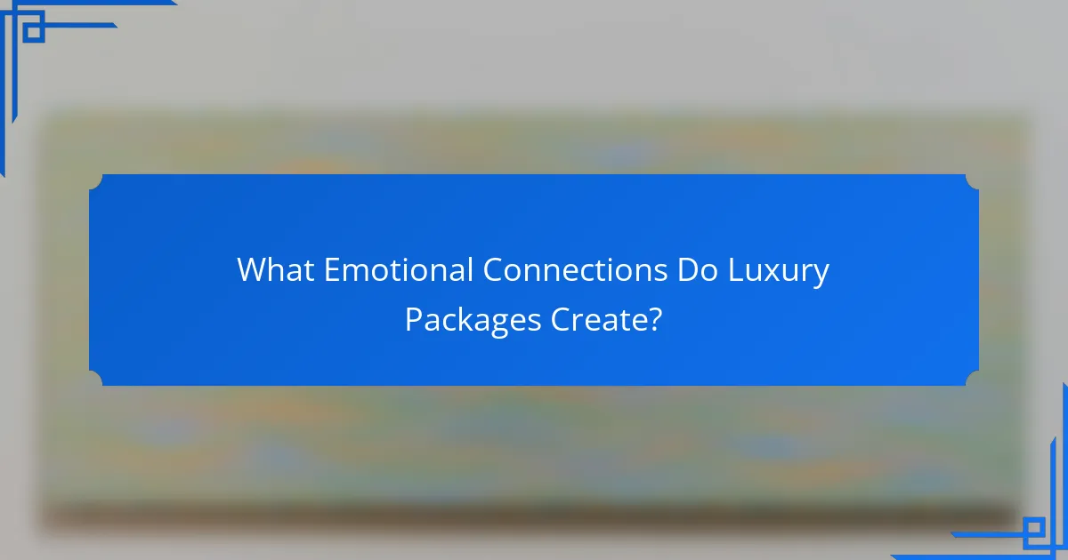 What Emotional Connections Do Luxury Packages Create?