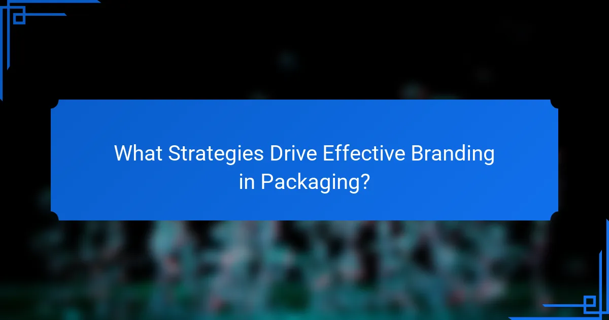 What Strategies Drive Effective Branding in Packaging?
