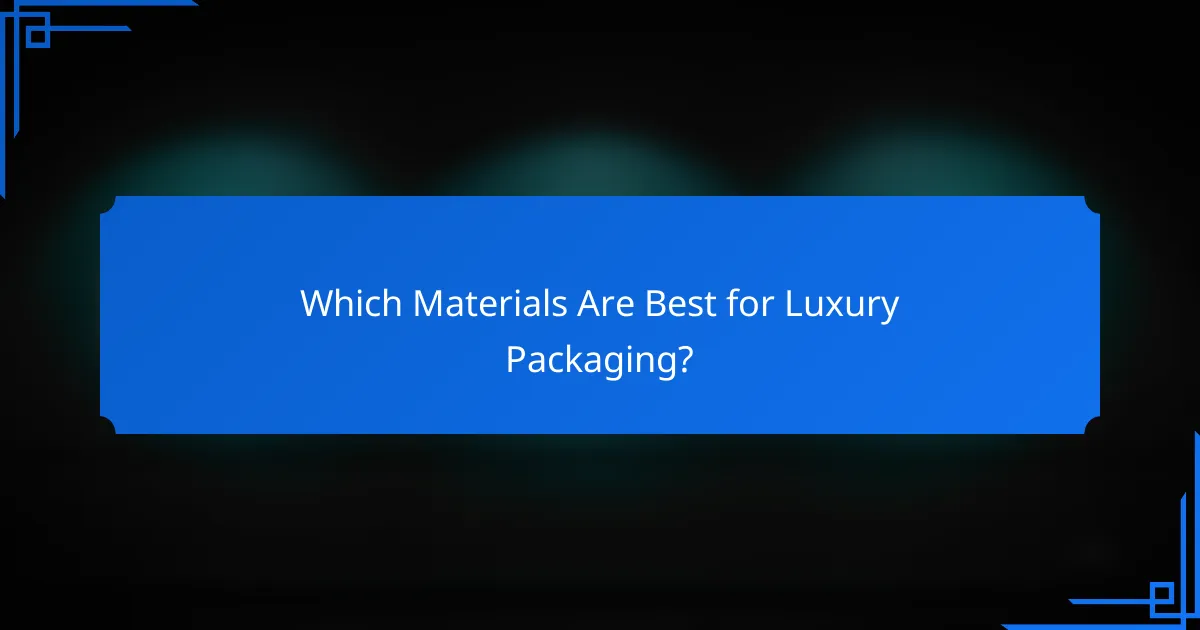Which Materials Are Best for Luxury Packaging?